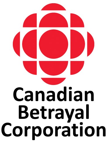 Canadian betrayal corporation, formerly known as the Canadian Broadcast Corporation.